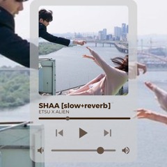 Shaa EtsuxAlien [slow+reverb]