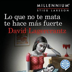 VIEW KINDLE PDF EBOOK EPUB Lo que no te mata te hace más fuerte: Serie Millennium 4 by  David Lager