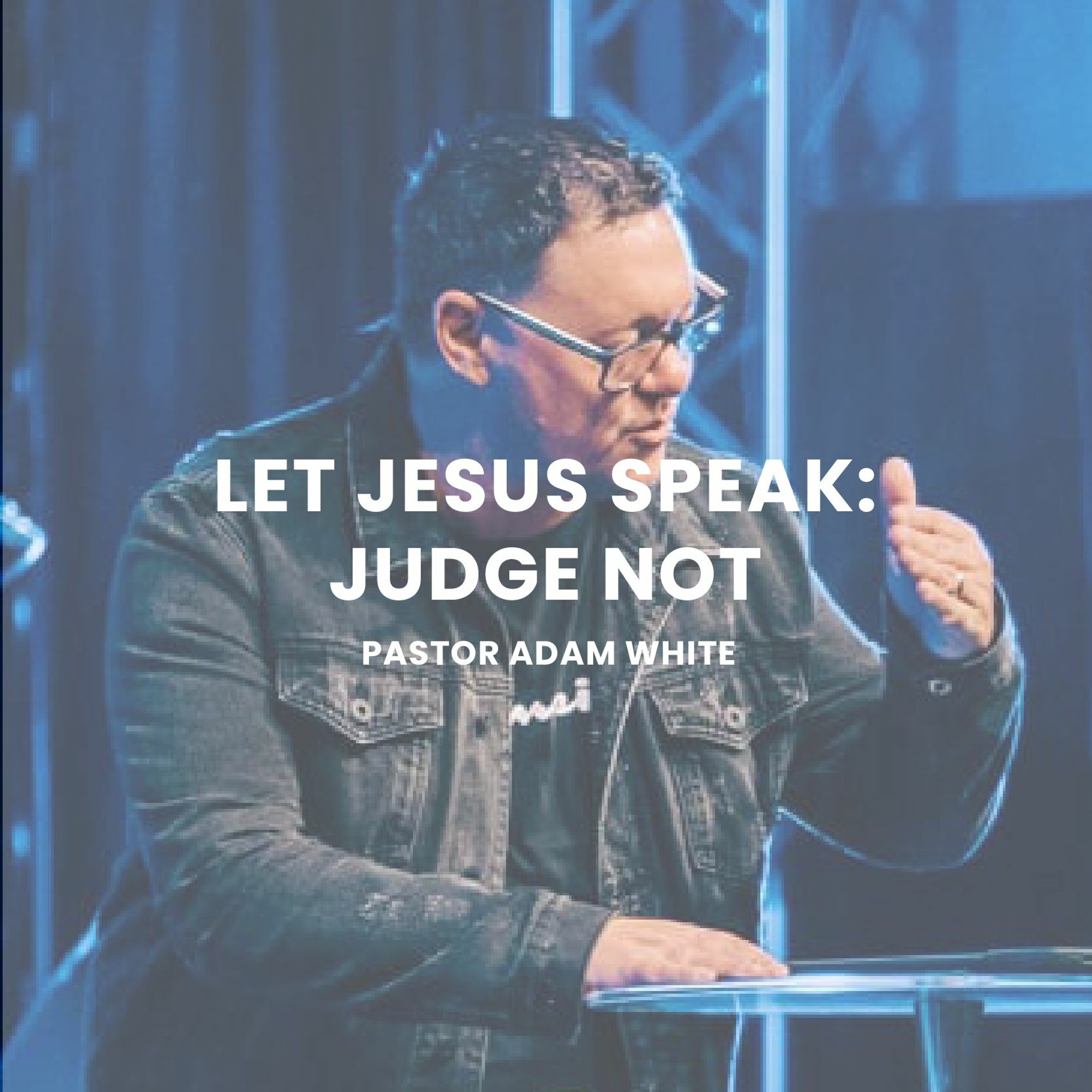 Let Jesus Speak: Judge Not | Pastor Adam White episode artwork