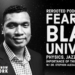 ReRooted – Ep. 58 – Fear of a Black Universe with Dr. Stephon Alexander