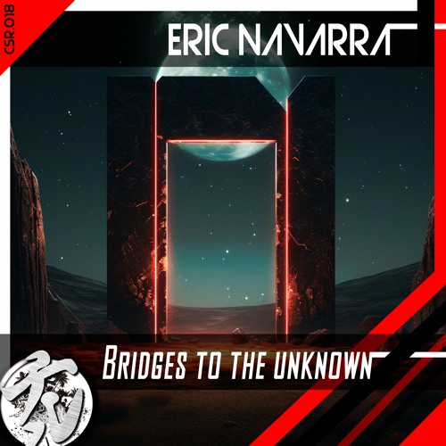 💿PREMIERE: [CSR018] Eric Navarra - Bridges To The Unknown [OUT|21th|JUN]