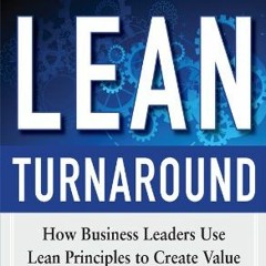 View PDF The Lean Turnaround: How Business Leaders Use Lean Principles to Create Value and Transform