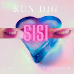 SISI- Kun Dig