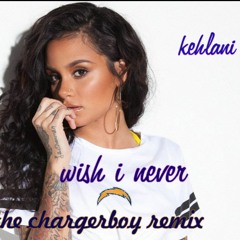 Kehlani - Wish I Never ( Chargerboy Remix )