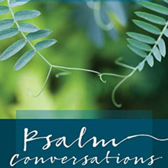 DOWNLOAD EBOOK 📂 Psalm Conversations: Listening In as They Talk with One Another by