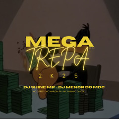 MEGA DO TREPA 2K25 (dj menor do mdc, dj shine mp, mc du red, mc marlon ph, mc fabinho da osk) (1)