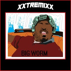 Big Worm - XXTREMIXX