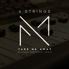 4 Strings- Take Me Away (Militana Unofficial remix)