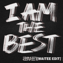 2NE1 - I Am The BEST (WAITEE EDIT)