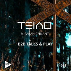 SET B2B TALKS & PLAY 011 - TEAIO feat SARAH CHILANTI [Organic House / Progressive House DJ Mix]