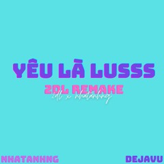 Yêu Là Lusss(Remake) -DJV 2DL x Nhatanhng