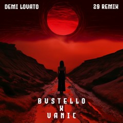 Demi Lovato - 29 (BVSTELLO X Vanic Remix)