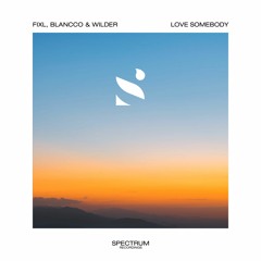 FIXL, Blancco & Wilder - Love Somebody