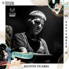 Agustin Ficarra : Bohemian Growth & Deeper Sounds - 04.09.22