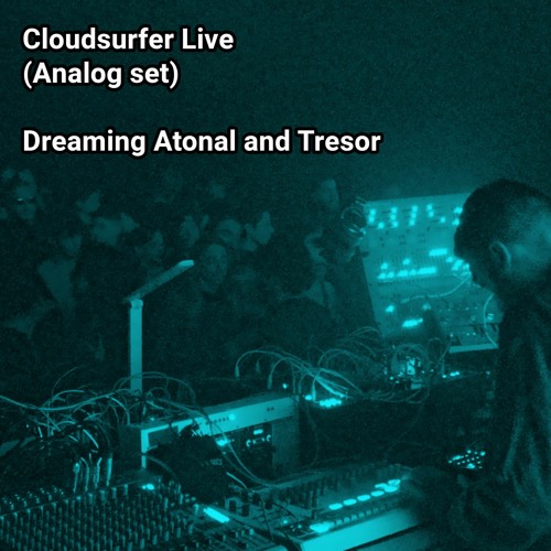 Cloudsurfer Live (Analog set dreaming Atonal & Tresor) 16/02/2024