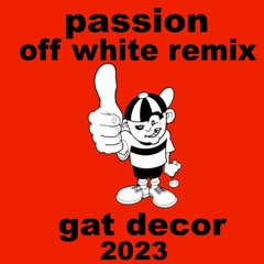 gat decor - passion (off white 2023 remix)