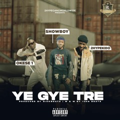 Ye Gye Tre (feat. Okese1 & 2HypeKido)