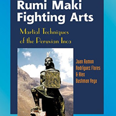 GET EBOOK 📋 Rumi Maki Fighting Arts: Martial Techniques of the Peruvian Inca by  Jua