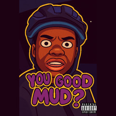 You Good Mud? (Prod. 1Ryan)- Ft. CashKubo^!