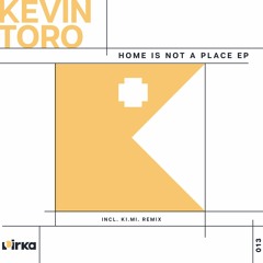 Kevin Toro - Home Is Not A Place (Incl. Ki.Mi. Remix) [PRK013]