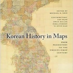[PDF] ❤️ Read Korean History in Maps: From Prehistory to the Twenty-First Century by Lee Injae,O