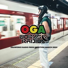 OGAWORKS RADIO FRESH March 2022