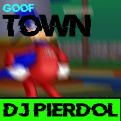 [DJ PIERDOL] GOOF TOWN