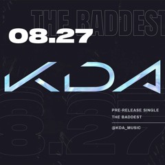 KDA - The BADDEST (SOUNDCLOUD)