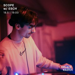 Scope w/ Noumena & Esch – Relate Radio 18-05-2024