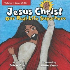 Read pdf Jesus Christ Our Real Life Superhero: Volume 1: Jesus vs Sin by  Polly M Foster &  Jasmine