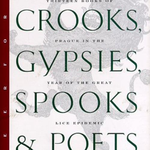 [Download] EPUB 🧡 Commies, Crooks, Gypsies, Spooks & Poets: Thirteen Books of Prague