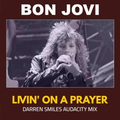 Bon Jovi - Livin' On a Prayer (Darren Smiles Audacity Mix)