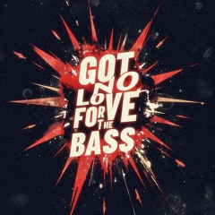 Got No Love For The Bass