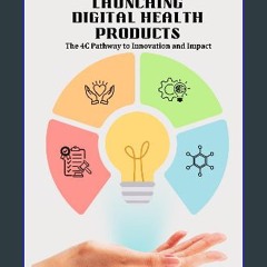 PDF [READ] 📚 Launching Digital Health Products: The 4C Pathway to Innovation and Impact [PDF]