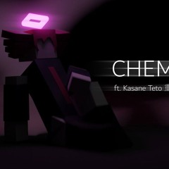 CHEMISTRY [ft. Kasane Teto 重音テト]