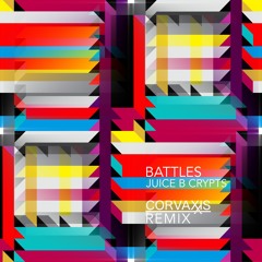 Battles - Juice B Crypts (Corvaxis Remix)