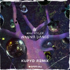 Max Styler - Wanna Dance (Kupyd Remix)