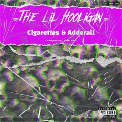 Cigarettes & Adderall - TheLilHooligan [Out 4th Of March]