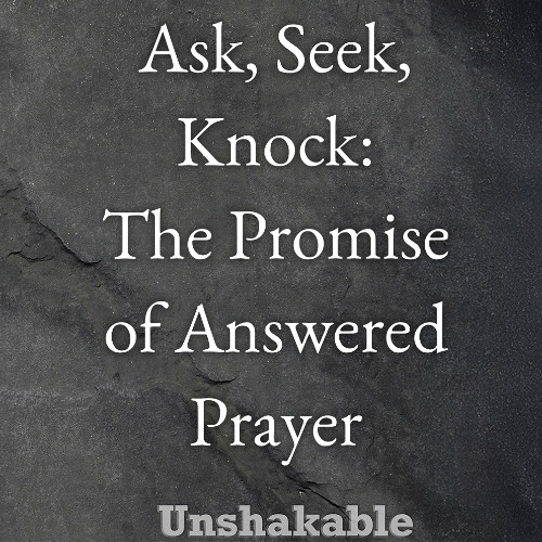 Ask, Seek, Knock - The Promise of Answered Prayer