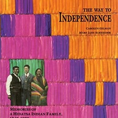 [VIEW] KINDLE PDF EBOOK EPUB The Way to Independence: Memories of a Hidatsa Indian Fa