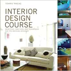 Read PDF 📫 Interior Design Course: Principles, Practices, and Techniques for the Asp