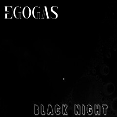 EGOGAS - Black Night