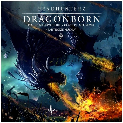 Headhunterz | Dragonborn [Malukah Cover x Concept Art Remix] (HeartNoize Mashup)