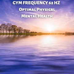 GYM FREQUENCY 62 HZ  Optimal Physical Mental Health