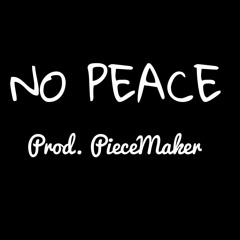 No Peace Prod. by Piecemaker