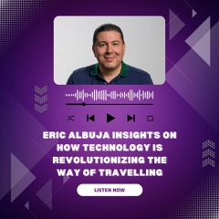 Eric Albuja Insights On How Technology Is Revolutionizing The Way Of Travelling