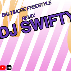 Baltimore Freestyle (DJ SWIFTY REMIX)