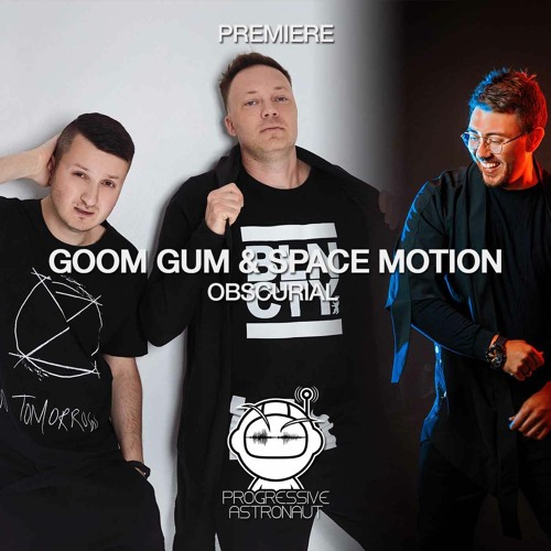 PREMIERE: Goom Gum & Space Motion - Obscurial (Original Mix) [Space Motion Records]