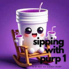 sipping with purp 1 (A DJ Set by Casey Purp)