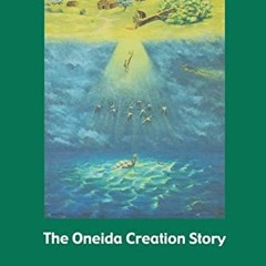 [View] EPUB 📌 The Oneida Creation Story (Sources of American Indian Oral Literature)
